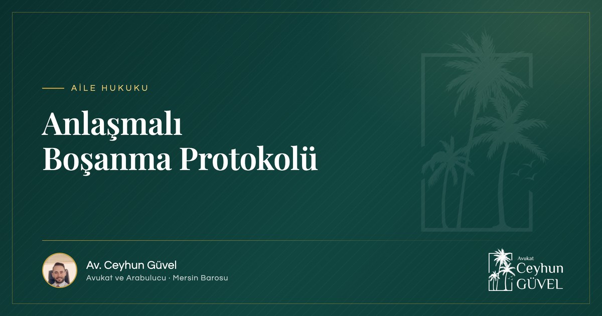 Anlaşmalı Boşanma Protokolü yazı kapağı, Av. Ceyhun Güvel, Mersin